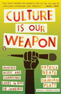 Culture Is Our Weapon : Making Music and Changing Lives in Rio de Janeiro - Patrick Neate