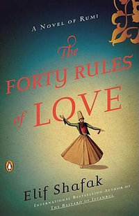 The Forty Rules of Love : A Novel of Rumi - Elif Shafak