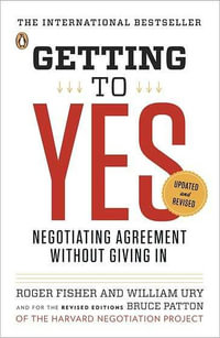 Getting to Yes : Negotiating Agreement Without Giving in - Roger Fisher