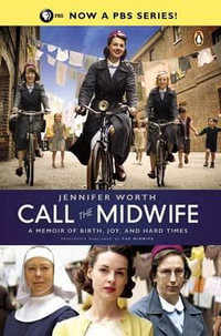 Call the Midwife : A Memoir of Birth, Joy, and Hard Times - Jennifer Worth