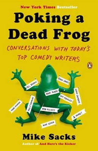 Poking a Dead Frog : Conversations with Today's Top Comedy Writers - Mike Sacks