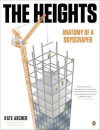 The Heights : Anatomy of a Skyscraper - Kate Ascher