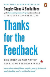 Thanks for the Feedback : The Science and Art of Receiving Feedback Well - Douglas Stone