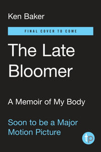 The Late Bloomer : A Memoir of My Body - Ken Baker