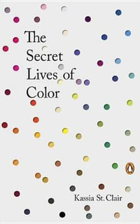 The Secret Lives of Color - Kassia St. Clair