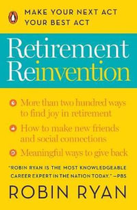 Retirement Reinvention : Make Your Next Act Your Best Act - Robin Ryan