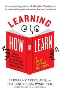 Learning How To Learn : How to Succeed in School Without Spending All Your Time Studying; A Guide for Kids and Teens - Alistair McConville