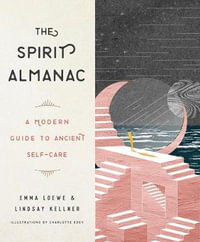 The Spirit Almanac : A Modern Guide to Ancient Self-Care - Emma Loewe