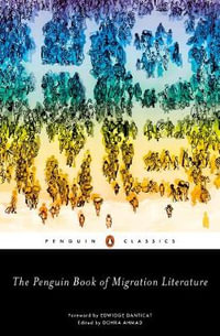 The Penguin Book of Migration Literature - Dohra Ahmad