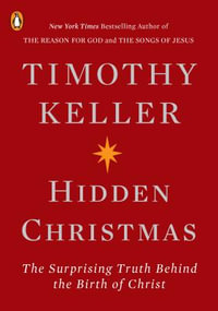 Hidden Christmas : The Surprising Truth Behind the Birth of Christ - Timothy Keller