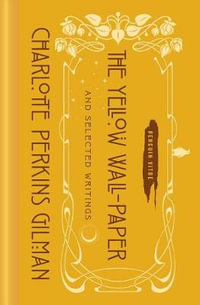 The Yellow Wall-Paper and Selected Writings : Penguin Vitae - Charlotte Perkins Gilman