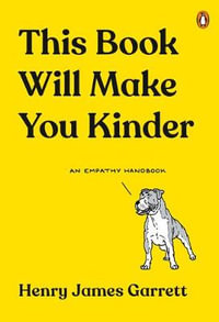 This Book Will Make You Kinder : An Empathy Handbook - Henry James Garrett