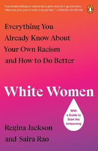 White Women : Everything You Already Know About Your Own Racism and How to Do Better - Regina Jackson