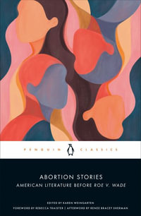 Abortion Stories : American Literature Before Roe v. Wade - Karen Weingarten