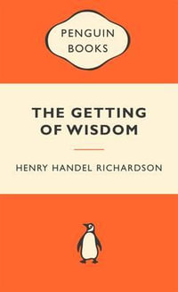 The Getting Of Wisdom : Popular Penguins : Popular Penguins - Henry Handel Richardson