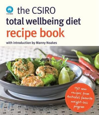 The CSIRO Total Wellbeing Diet Recipe Book : 130 New Recipes from Australia's Favourite Weight-Loss Program - CSIRO