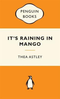 It's Raining In Mango : Popular Penguins : Popular Penguins - Thea Astley