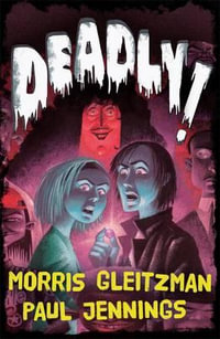 Deadly! : All Six Books in One - Morris Gleitzman