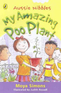 Aussie Nibbles : My Amazing Poo Plant : For Young Readers - Moya Simons