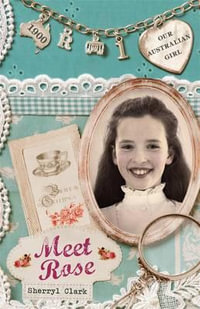 Meet Rose : Our Australian Girl Series : Book 1 - Sherryl Clark