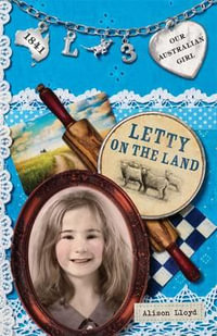 Letty on the Land : Our Australian Girl Series : Book 3 - Alison Lloyd