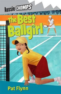 Aussie Chomps : The Best Ballgirl : Primary School Readers - Pat Flynn