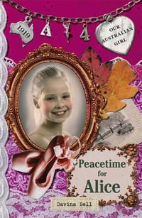 Peacetime for Alice : Our Australian Girl Series : Book 4 - Davina Bell