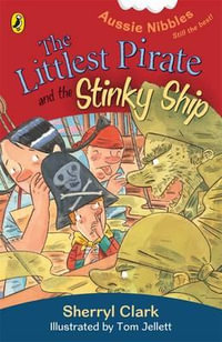 The Littlest Pirate and the Stinky Ship : Aussie Nibbles - Sherryl Clark