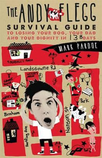 The Andy Flegg Survival Guide : To Losing Your Dog, Your Dad & Your Dignity in 138 Days - Mark Pardoe