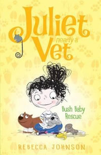 Bush Baby Rescue : Juliet, Nearly a Vet Series : Book 4 - Rebecca Johnson