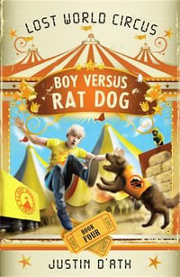 Boy Versus Rat Dog : The Lost World Circus Series : Book 4 - Justin D'Ath