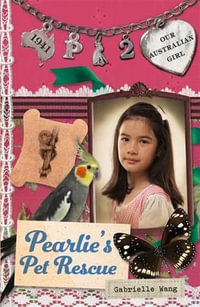 Our Australian Girl : Pearlie's Pet Rescue (Book 2) - Gabrielle Wang