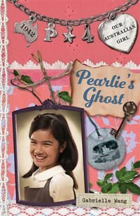 Pearlie's Ghost : Our Australian Girl Series : Book 4 - Gabrielle Wang