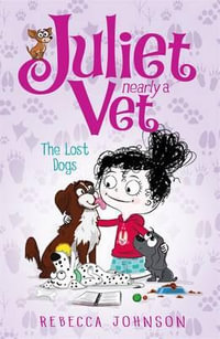 The Lost Dogs : Juliet, Nearly a Vet Series : Book 7 - Rebecca Johnson