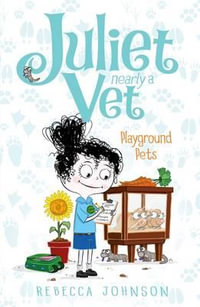 Playground Pets : Juliet, Nearly a Vet Series : Book 8 - Rebecca Johnson