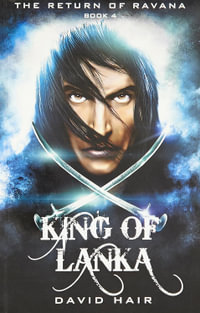 King of Lanka : Return of Ravana: Book 4 - David Hair