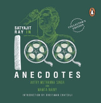 Satyajit Ray In 100 Anecdotes - Mamta Nainy Arthy Muthanna Singh