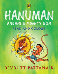 Hanuman : Anjani's Mighty Son (Read and Colour): Read and Colour, All-In-One Storybook, Picture Book, and Colouring Book for Children by Devdutt Pattan - Devdutt Pattanaik