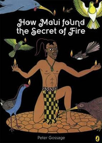 How Maui Found the Secret of Fire - Peter Gossage