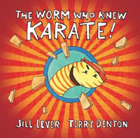 The Worm Who Knew Karate - Jill Lever