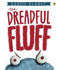 The Dreadful Fluff - Aaron Blabey