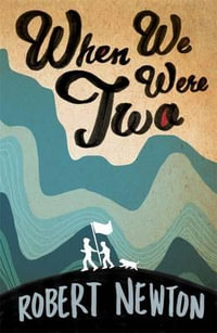 When We Were Two : Winner of the Prime Minister's Literary Awards 2012 for Young Adult Fiction - Robert Newton