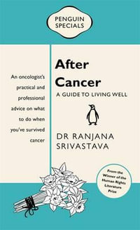 After Cancer : A Guide to Living Well - Ranjana Srivastava