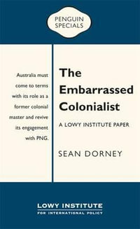 The Embarrassed Colonialist : Penguin Specials - Sean Dorney