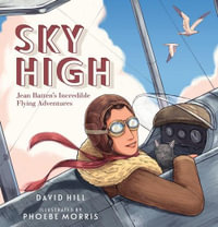 Sky High : Jean Batten's Incredible Flying Adventures - David Hill