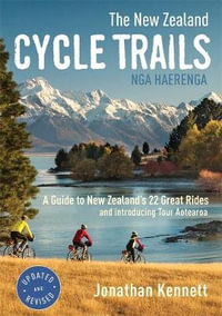 The New Zealand Cycle Trails Nga Haerenga : A Guide to New Zealand's Great Rides - Jonathan Kennett