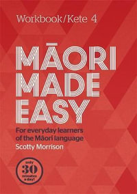 Maori Made Easy Workbook 4/Kete 4 : Workbook - Scotty Morrison