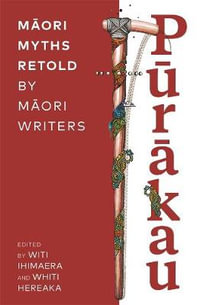 Purakau : Maori Myths Retold by Maori Writers - Various Authors