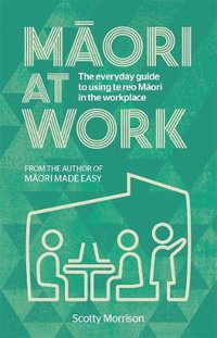 Maori at Work : Maori Made Easy - Scotty Morrison