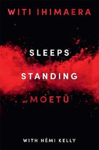 Sleeps Standing : A Story of the Battle of Orakau - Witi Ihimaera